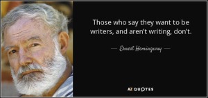 quote-those-who-say-they-want-to-be-writers-and-aren-t-writing-don-t-ernest-hemingway-79-74-41
